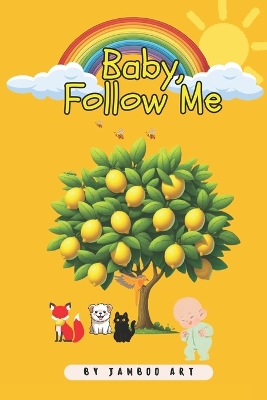 Baby, Follow Me: Fun Story to Read to Your Babies and Toddlers on Little Animals and Colors