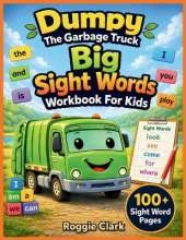 Dumpy The Garbage Truck Big Sight Words Workbook For Kids: 100+ Sight Words with Tracing, Writing Practice, Pictures, and Simple Sentences for Kindergarten, 1st Grade, and 2nd Grade Readers