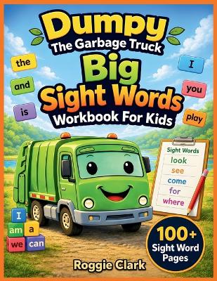 Dumpy The Garbage Truck Big Sight Words Workbook For Kids: 100+ Sight Words with Tracing, Writing Practice, Pictures, and Simple Sentences for Kindergarten, 1st Grade, and 2nd Grade Readers