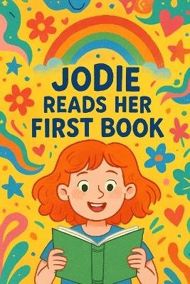 Jodie Reads Her First Book: A journey of first words, new stories, and the magic of reading with Jodie and Bear.