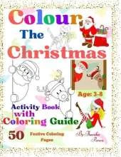 Color the Christmas.: 50 Festive Coloring Pages with Coloring Guides for Future Creatives of Ages 3-8. A Festive Coloring Adventure. [Supreme Quality]