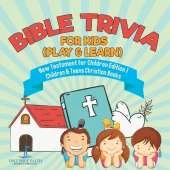Bible Trivia for Kids (Play & Learn) New Testament for Children Edition 1 Children & Teens Christian Books
