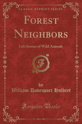 Forest Neighbors: Life Stories of Wild Animals (Classic Reprint)