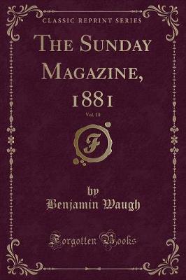 The Sunday Magazine, 1881, Vol. 10 (Classic Reprint)