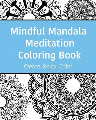 Mindful Mandala Meditation Coloring Book: High quality beautifully designed mandala coloring pages ranging from simple to complex.