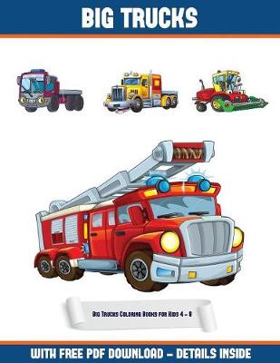 Big Trucks Coloring Books for Kids 4 - 8: A Big Trucks Coloring (Colouring) Book with 30 Coloring Pages That Gradually Progress in Difficulty: This Book Can Be Downloaded as a PDF and Printed Out to Color Individual Pages