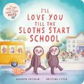 I’ll Love You Till the Sloths Start School