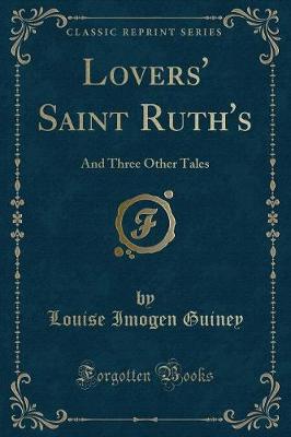 Lovers' Saint Ruth's: And Three Other Tales (Classic Reprint)