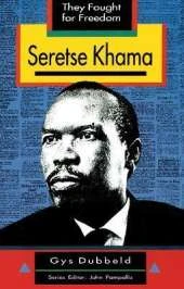 They Fought for Freedom: Seretse Khama: Grade 10 - 12