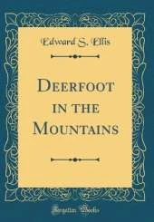 Deerfoot in the Mountains (Classic Reprint)