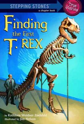 Finding the First T. Rex (Totally True Adventures): How a Giant Meat-Eater was Dug Up...
