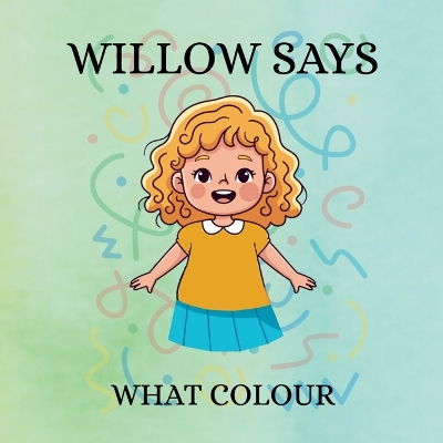 Willow Says 'What Colour': Interactive colour book for toddlers