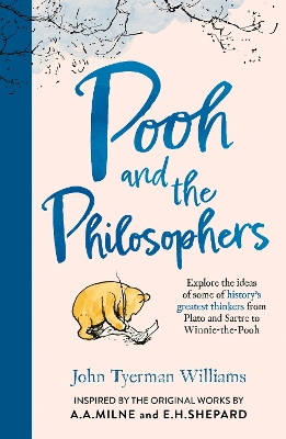 Pooh and the Philosophers: Explore the Ideas of Some of History’s Greatest Thinkers from Plato to Sartre to Winnie-the-Pooh