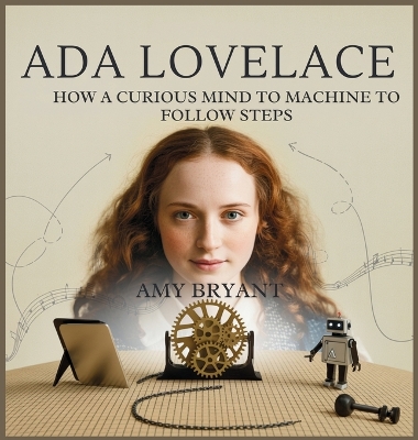Ada Lovelace: How a Curious Mind Taught a Machine to Follow Steps