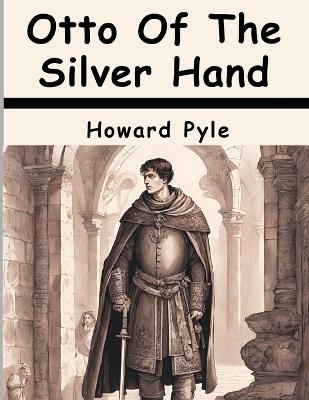 Otto Of The Silver Hand