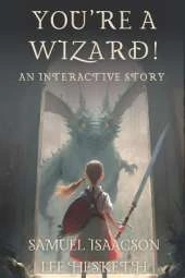 You're a Wizard!: an interactive story