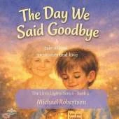 The Day We Said Goodbye: A Story of loss, memories, and love