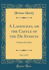 A Laodicean, or the Castle of the De Stancys, Vol. 2 of 2: A Story of to-Day (Classic Reprint)