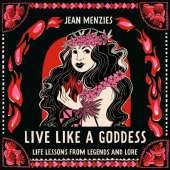 Live Like A Goddess: Life Lessons from Legends and Lore
