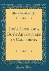 Joes Luck, or a Boy's Adventures in California (Classic Reprint)