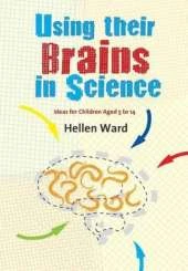 Using their Brains in Science: Ideas for Children Aged 5 to 14