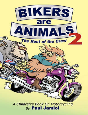 Bikers Are Animals 2: The Rest of the Crew: A Children's Book on Motorcycling