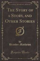 The Story of a Story, and Other Stories (Classic Reprint)