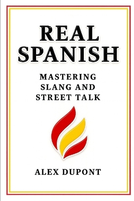 Real Spanish - Mastering Slang and Street Talk