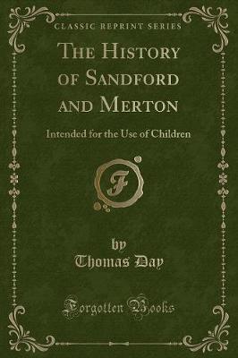 The History of Sandford and Merton: Intended for the Use of Children (Classic Reprint)