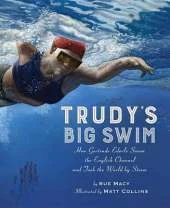 Trudy's Big Swim: How Gertrude Ederle Swam the English Channel and Took the World by Storm