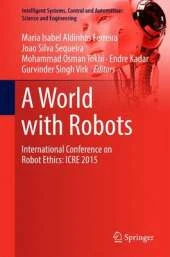 World with Robots: International Conference on Robot Ethics: ICRE 2015