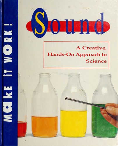 Sound : a Creative, Hands-on Approach to Science: Make-it-Work!