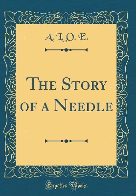 The Story of a Needle (Classic Reprint)
