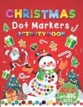 Dot Markers Activity Book Christmas: Easy Guided BIG DOTS Gift For Kids Ages 2+ Do a dot page a day Dot Markers Activities Art Paint Daubers for Toddler, Preschool, Kindergarten, Girls, Boys.