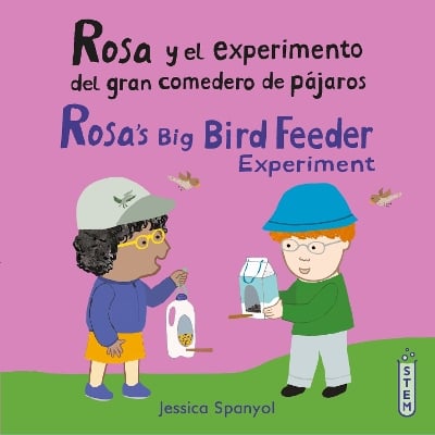 Rosa y el experimento del gran comedero de pájaros/Rosa's Big Bird Feeder Experiment