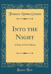 Into the Night: A Story of New Orleans (Classic Reprint)