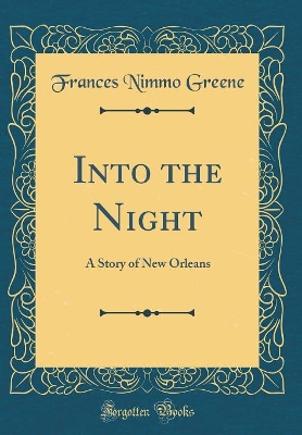 Into the Night: A Story of New Orleans (Classic Reprint)