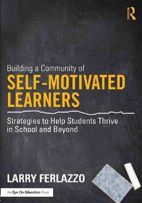 Building a Community of Self-Motivated Learners: Strategies to Help Students Thrive in School and Beyond