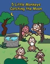 5 Little Monkeys Catching the Moon: A Folktale from China
