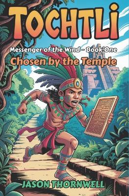 Tochtli: Book One - Chosen by the Temple