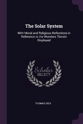 The Solar System: With Moral and Religious Reflections in Reference to the Wonders Therein Displayed
