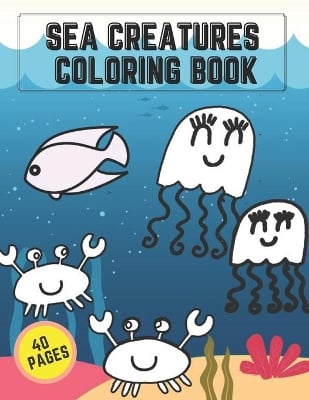 Sea Creatures Coloring Book: Fun Activity Pages Ocean Life Animals For Kids Creative Design