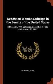 Debate on Woman Suffrage in the Senate of the United States: 2D Session, 49th Congress, December 8, 1886, and January 25, 1887