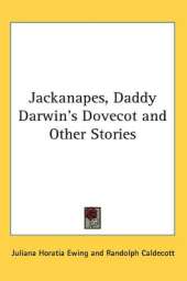 Jackanapes, Daddy Darwin's Dovecot and Other Stories