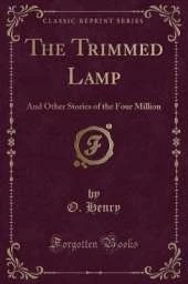 The Trimmed Lamp: And Other Stories of the Four Million (Classic Reprint)