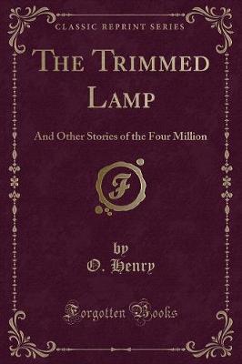 The Trimmed Lamp: And Other Stories of the Four Million (Classic Reprint)