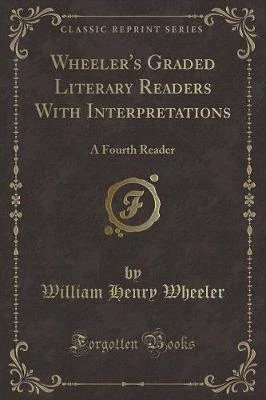 Wheeler's Graded Literary Readers With Interpretations: A Fourth Reader (Classic Reprint)