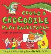 What If: Could a Crocodile Play Basketball?: Hilarious scenes bring crocodile facts to life