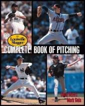 The Louisville Slugger Complete Book of Pitching
