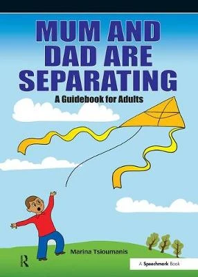 Mum and Dad are Separating: A Practical Resource for Separating Families and Family Therapy Professionals